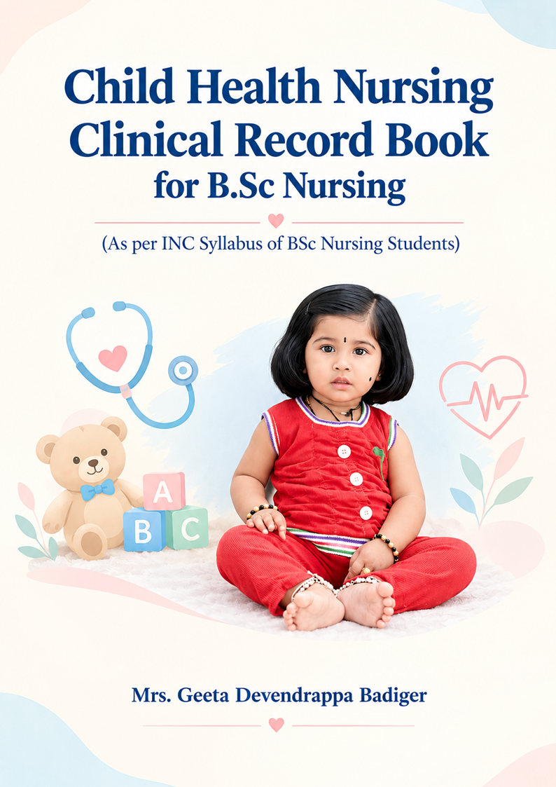 Child Health Nursing Clinical Record Book for B.Sc Nursing (As per INC Syllabus of BSc Nursing Students)